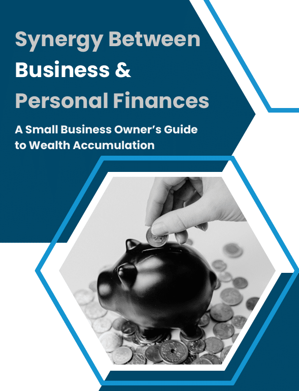 A Small Business Owner's Guide to Wealth Accumulation: Synergy Between Business & Personal Finances